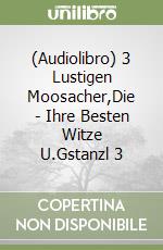 (Audiolibro) 3 Lustigen Moosacher,Die - Ihre Besten Witze U.Gstanzl 3 libro