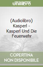 (Audiolibro) Kasperl - Kasperl Und Die Feuerwehr libro