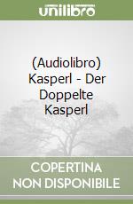 (Audiolibro) Kasperl - Der Doppelte Kasperl libro