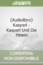 (Audiolibro) Kasperl - Kasperl Und Die Hexen libro