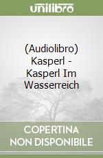 (Audiolibro) Kasperl - Kasperl Im Wasserreich libro