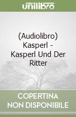 (Audiolibro) Kasperl - Kasperl Und Der Ritter libro