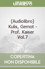 (Audiolibro) Kulis, Gernot - Prof. Kaiser Vol.7 libro