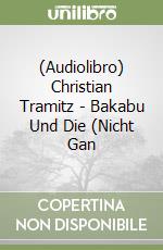 (Audiolibro) Christian Tramitz - Bakabu Und Die (Nicht Gan libro