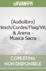 (Audiolibro) Hirsch/Cordes/Flaig/Vita & Anima - Musica Sacra libro