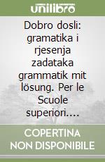 Dobro dosli: gramatika i rjesenja zadataka grammatik mit lösung. Per le Scuole superiori. Vol. 1-2