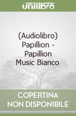 (Audiolibro) Papillion - Papillion Music Bianco libro