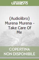 (Audiolibro) Murena Murena - Take Care Of Me libro