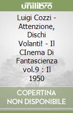 Luigi Cozzi - Attenzione, Dischi Volanti!  - Il CInema Di Fantascienza vol.9 : Il 1950 libro