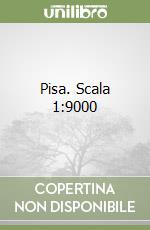 Pisa. Scala 1:9000 libro