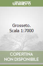 Grosseto. Scala 1:7000 libro