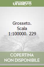 Grosseto. Scala 1:100000. 229 libro