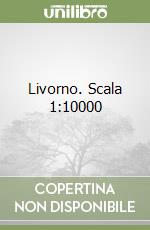 Livorno. Scala 1:10000 libro