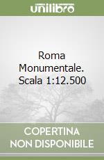 Roma Monumentale. Scala 1:12.500 libro