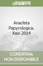 Anacleta Papyrologica. Xxvi 2014 libro