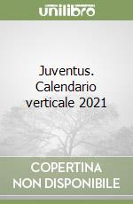 Juventus. Calendario verticale 2021 libro