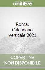 Roma. Calendario verticale 2021 libro