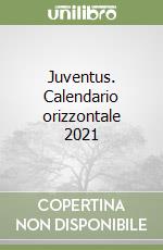 Juventus. Calendario orizzontale 2021 libro