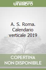 A. S. Roma. Calendario verticale 2019