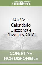 !Aa.Vv. - Calendario Orizzontale Juventus 2018 libro