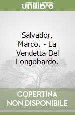 Salvador, Marco. - La Vendetta Del Longobardo. libro usato