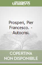 Prosperi, Pier Francesco. - Autocrisi. libro usato