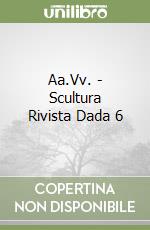 Aa.Vv. - Scultura Rivista Dada 6