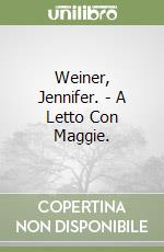 Weiner, Jennifer. - A Letto Con Maggie. libro usato