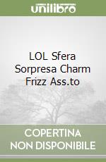 LOL Sfera Sorpresa Charm Frizz Ass.to libro usato