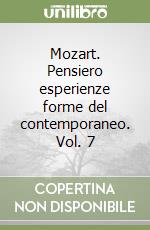 Mozart. Pensiero esperienze forme del contemporaneo. Vol. 7