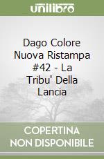 Dago Colore Nuova Ristampa #42 - La Tribu' Della Lancia libro