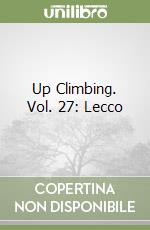 Up Climbing. Vol. 27: Lecco libro