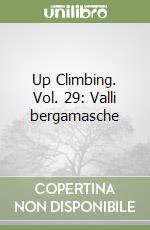 Up Climbing. Vol. 29: Valli bergamasche