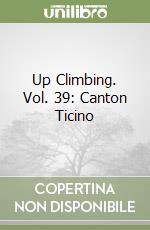 Up Climbing. Vol. 39: Canton Ticino libro