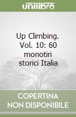 Up Climbing. Vol. 10: 60 monotiri storici Italia libro