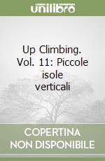 Up Climbing. Vol. 11: Piccole isole verticali