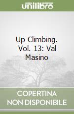 Up Climbing. Vol. 13: Val Masino