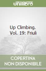 Up Climbing. Vol. 19: Friuli libro
