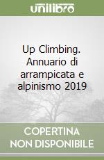 Up Climbing. Annuario di arrampicata e alpinismo 2019 libro