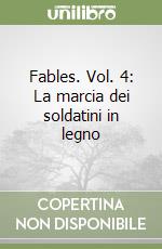 Fables. Vol. 4: La marcia dei soldatini in legno libro