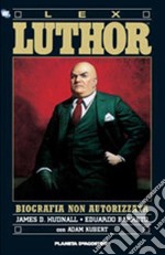 Lex Luthor. Biografia non autorizzata