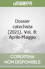 Dossier catechista (2021). Vol. 8: Aprile-Maggio libro