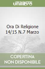 Ora Di Religione 14/15 N.7 Marzo libro