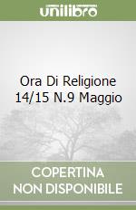 Ora Di Religione 14/15 N.9 Maggio libro