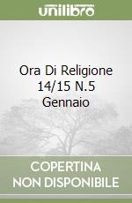 Ora Di Religione 14/15 N.5 Gennaio libro