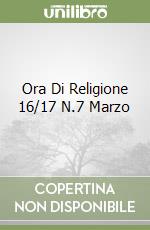 Ora Di Religione 16/17 N.7 Marzo libro