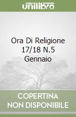 Ora Di Religione 17/18 N.5 Gennaio libro