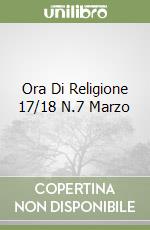 Ora Di Religione 17/18 N.7 Marzo libro