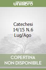 Catechesi 14/15 N.6 Lug/Ago