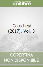 Catechesi (2017). Vol. 3